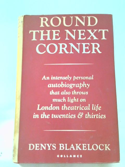 Round The Next Corner: A Life Story By Denys Blakelock