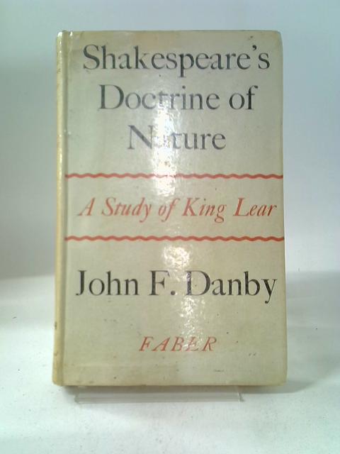 Shakespeare's Doctrine of Nature: A Study of King Lear By John F. Danby