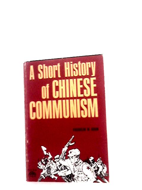 A Short History of Chinese Communism. par F. W Houn