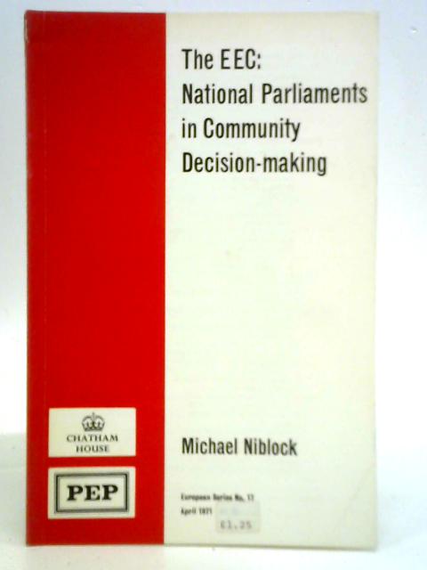 EEC: National Parliaments in Community Decision-making By Michael Niblock