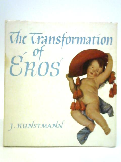 The Transformation of Eros By Josef Kunstmann