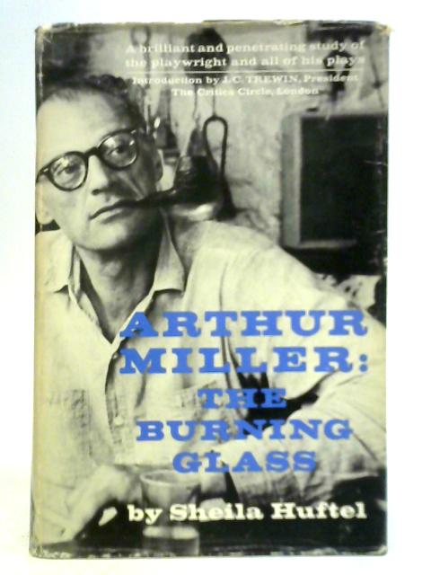 Arthur Miller - The Burning Glass By Sheila Huftel