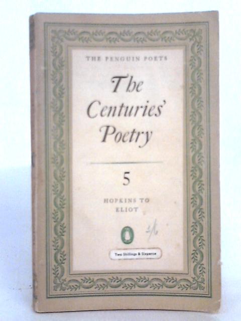 The Centuries' Poetry 5 Hopkins to Eliot By Denys Kilham Roberts