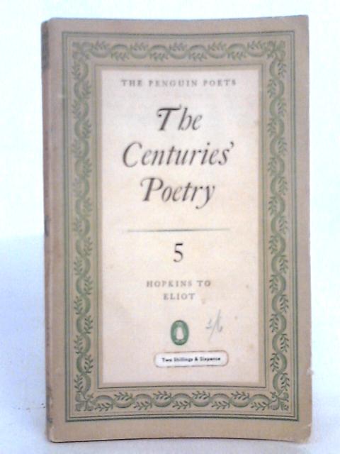 The Centuries' Poetry 5 Hopkins to Eliot von Denys Kilham Roberts