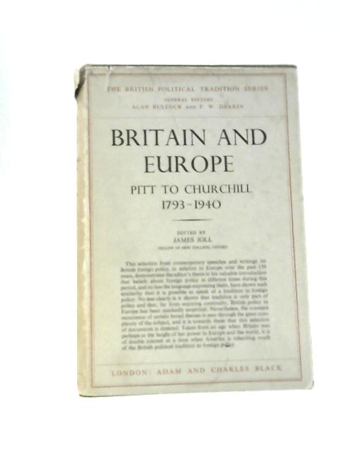 Britain and Europe: Pitt to Churchill, 1793-1940 (British Political Tradition Series; Book 3) By James Joll (Ed).