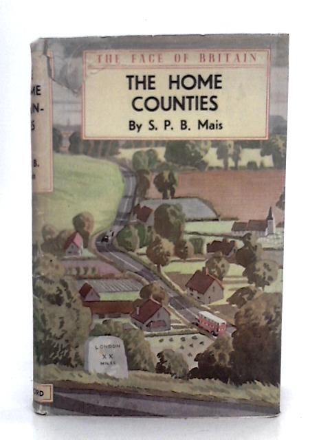 The Home Counties By S.P.B.Mais