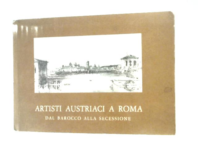 Artisti Austriaci a Roma Dal Barocco Alla Secessione - Museo Di Roma - Palazzo Braschi von Istituto Austriaco Di Cultura in Roma