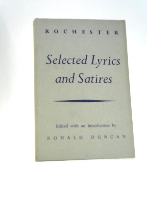 Selected Lyrics and Satires of John Wilmot 2nd Earl of Rochester By J.Wilmot