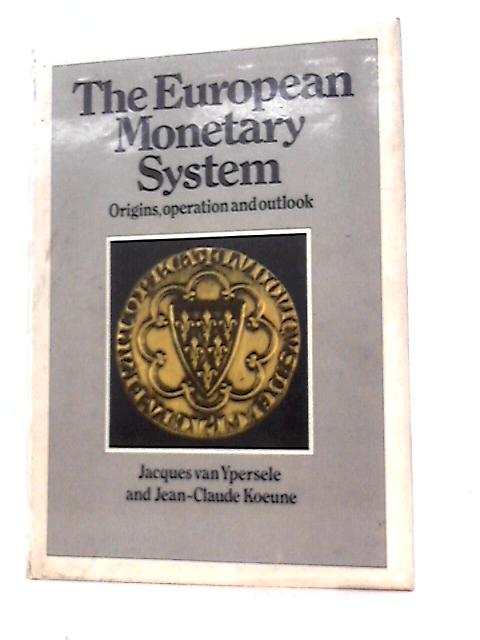 The European Monetary System: Origins, Operation and Outlook By Jacques Van Ypersele