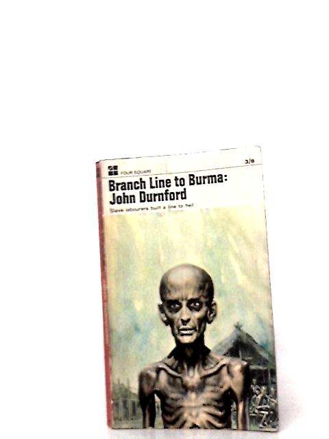 Branch Line to Burma, Slave Labourers Built a Line to Hell. By John Durnford.