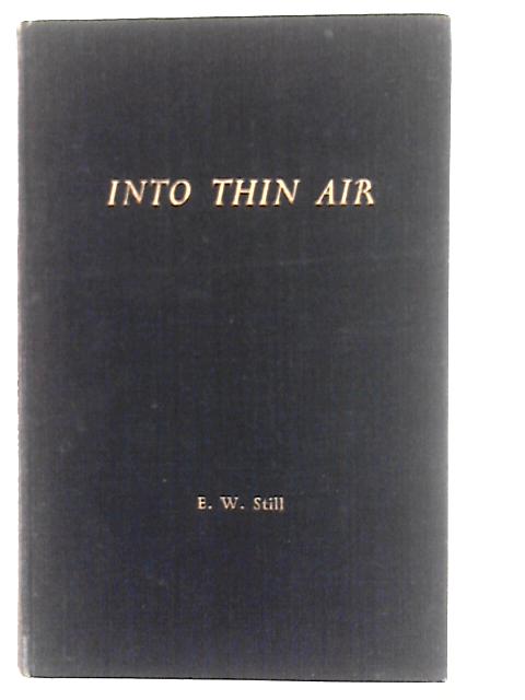 Into Thin Air: A Study of the Requirements of Complete and Integrated Air Conditioning Systems in Aircraft, and the Way in Which Requirements Can Be Met By E.W.Still