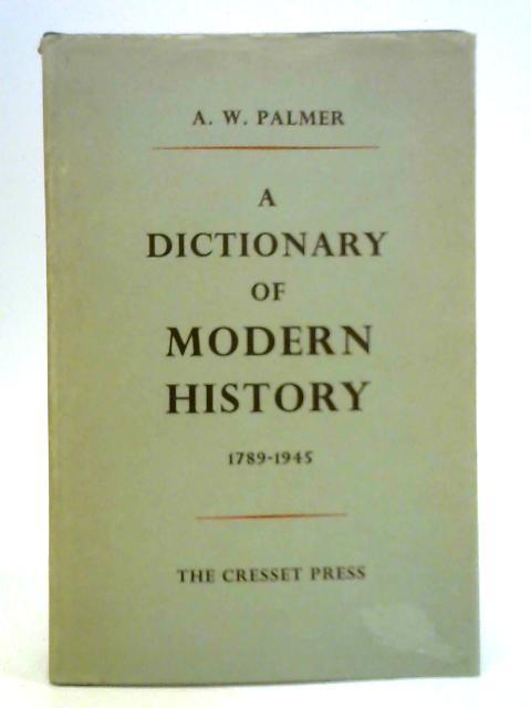 A Dictionary of Modern History 1789-1945 By A. W. Palmer