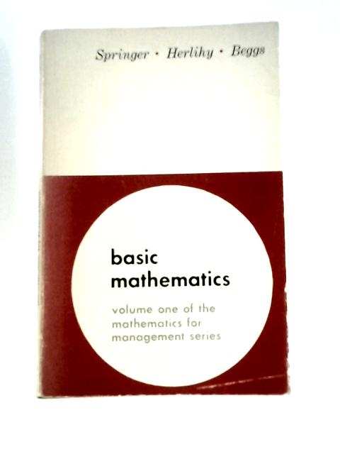 Basic Mathematics: Volume One of the Mathematics for Management Series von Clifford H. Springer