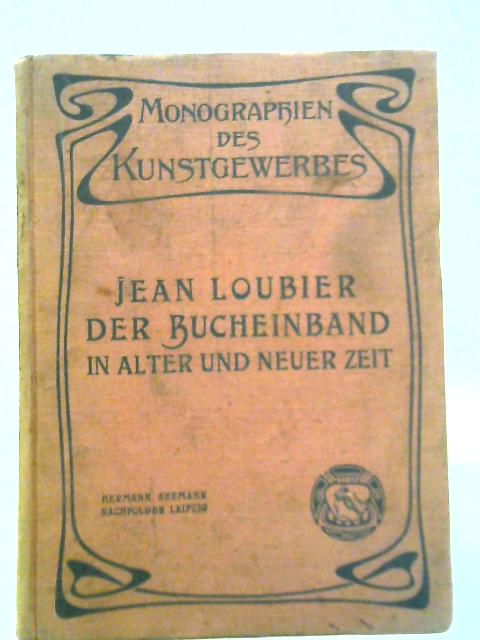 Der Bucheinband in Alter Und Neuer Zeit By Jean Loubier