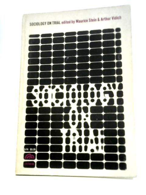 Sociology on Trial By Maurice Stein Arthur Vidich (Eds.)