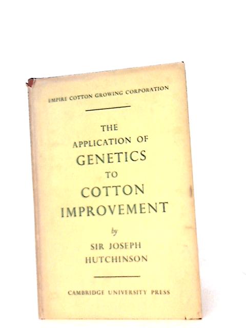 Application of Genetics to Cotton Improvement By Sir Joseph Hutchinson