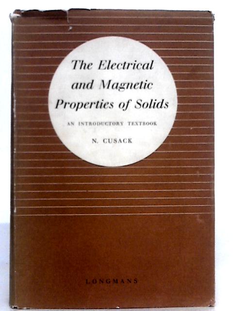 The Electrical and Magnetic Properties of Solids By N.Cusack