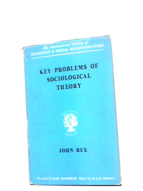 Key Problems of Sociological Theory By John Rex