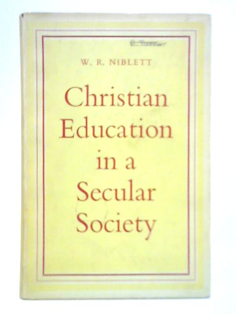 Christian Education in a Secular Society von W. R. Niblett