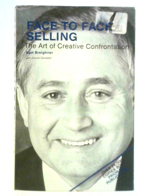 Face to Face Selling: the Art of Creative Confrontation By Bart Breighner