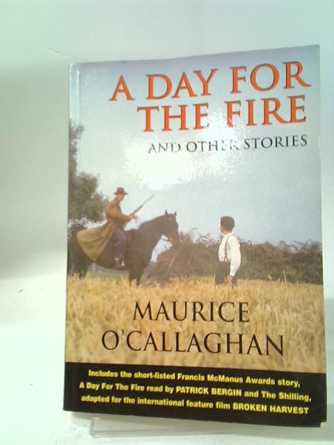 A Day For The Fire And Other Stories von Maurice O'Callaghan