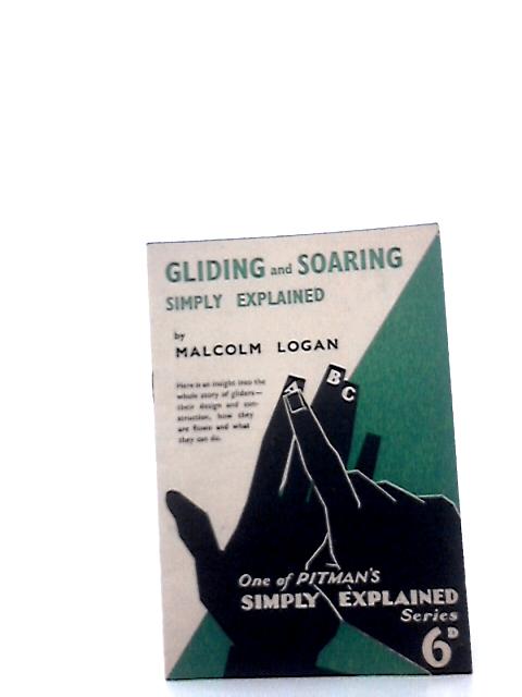 Gliding and Soaring Simply Explained By Malcolm Logan