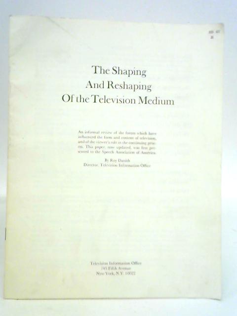 The Shaping and Reshaping of the Television Medium von Roy Danish