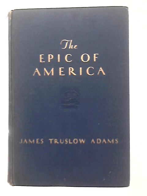 The Epic of America By James Truslow Adams