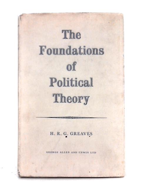 The Foundations of Political Theory By H.R.G. Greaves