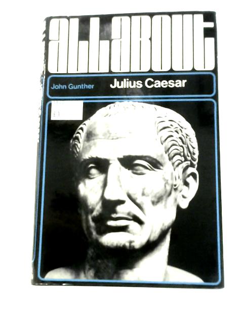 All About Julius Caesar By J. Gunther
