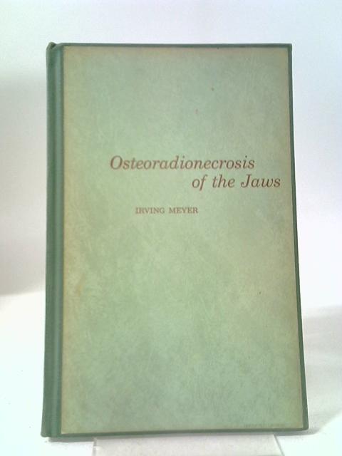 Osteoradionecrosis Of The Jaws (Practical Dental Monographs) von Irving Meyer