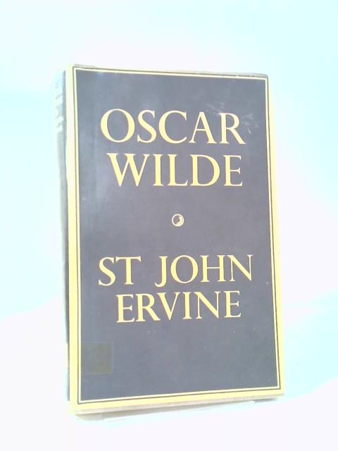 Oscar Wilde: A Present Time Appraisal By Sir John Ervine