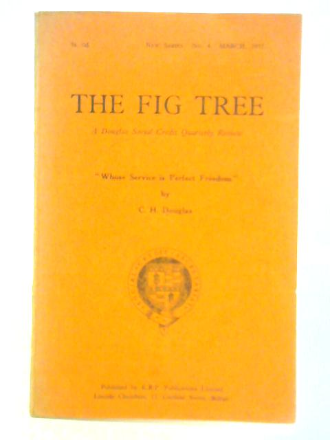 The Fig Tree: A Douglas Social Credit Quarterly Review. New Series, Vol. I, No. 4. March, 1955 By C. H. Douglas