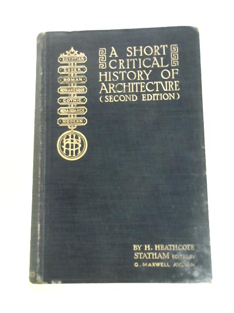 A Short Critical History Of Architecture. Division I By H. Heatcote Statha G. Maxwell Aylwin (Ed.)