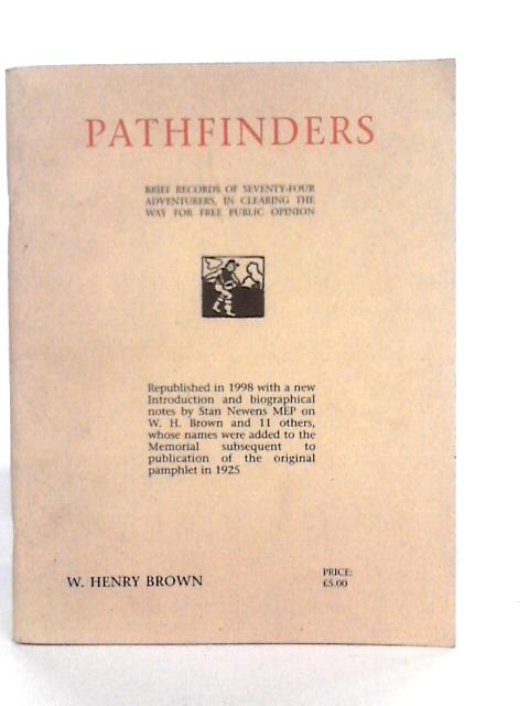 Pathfinders: Brief Records of Seventy-Four Adventurers, in Clearing the Way for Free Public Opinion von William Henry Brown