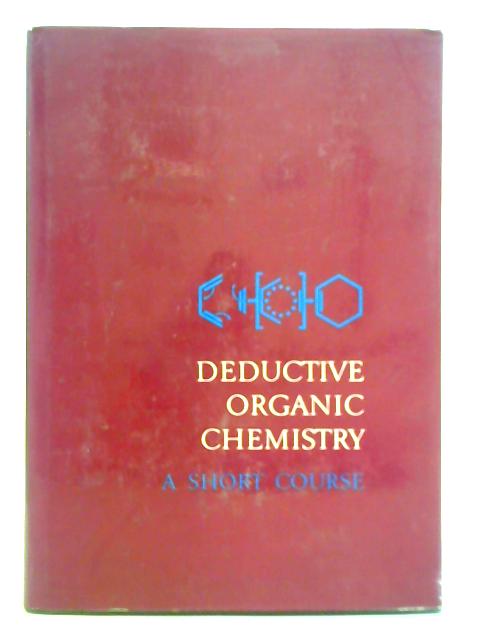 Deductive Organic Chemistry - A Short Course von Kenneth Conrow & Richard N. Mcdonald