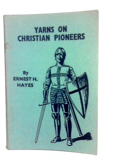 Yarns On Christian Pioneers By Ernest H. Hayes