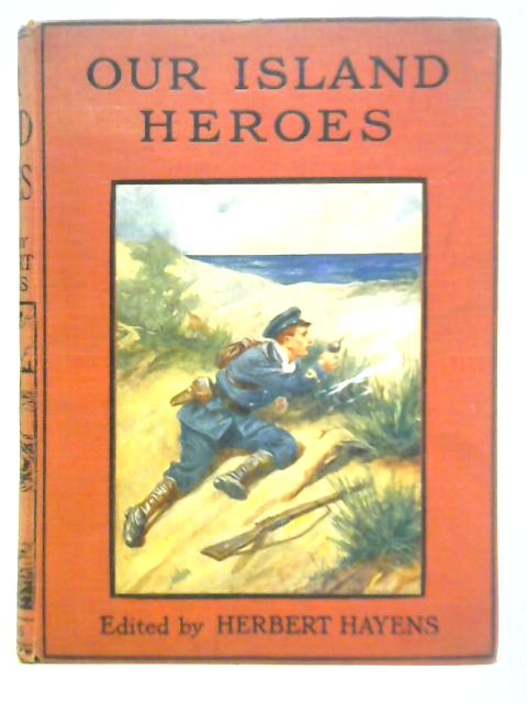 Our Island Heroes By Herbert Hayens (Ed.)