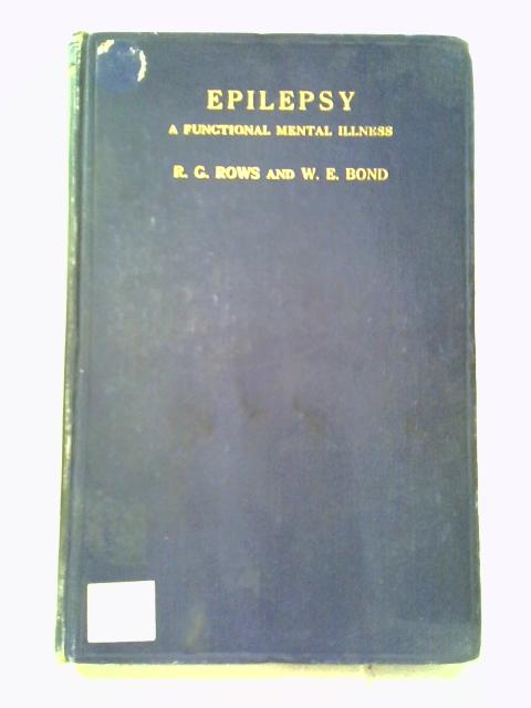 Epilepsy, A Functional Mental Illness: Its Treatment By R. G Rows