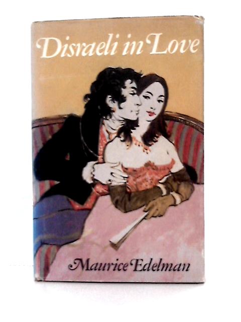 Disraeli in Love By Maurice Edelman