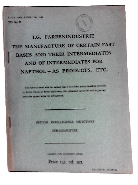 B. I. O. S. Final Report No. 1149 Item No. 22 - I. G. Farbenindustrie - the Manufacture of Certain Fast Bases and Their Intermediates By D.A.W Adams( Reported By) Et Al