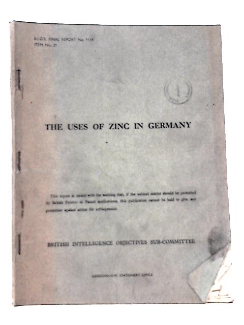 B. I. O. S. Final Report No. 1159 Item No. 21 - The Uses of Zinc in Germany By R. L Stubbs(Reported By) Et Al