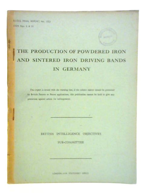 The Production of Powdered Iron and Sintered Iron Driving Bands in Germany BIOS NO 1323 Items Nos 2 & 21 By Unstated