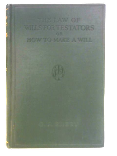 The Law of Wills for Testators By G. F. Emery