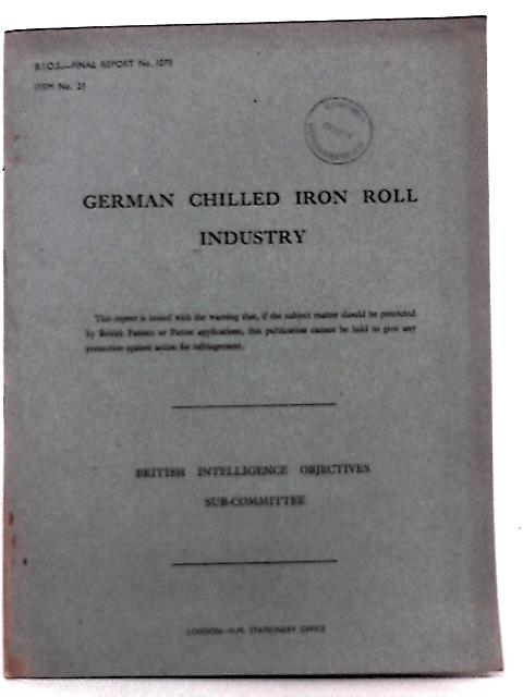 German Chilled Iron Roll Industry Bios Final Report 1078 Item 21 von A. H Leggett & J.Stephen (Rep By)