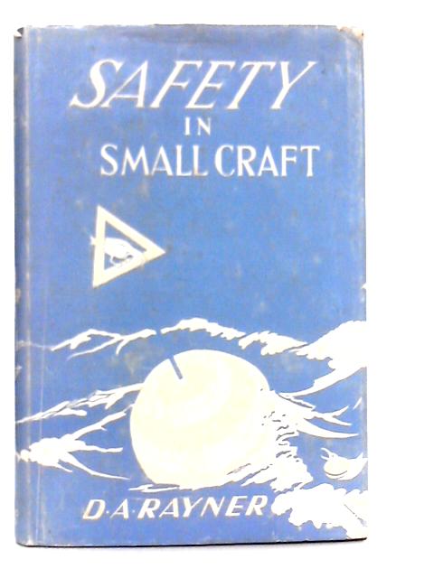 Safety in Small Craft By D.A. Rayner