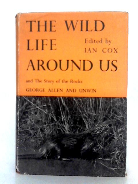 The Wild Life Around Us and The Story of the Rocks By Ian Cox (ed.)