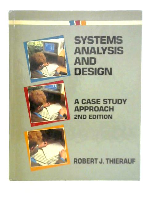 Systems Analysis and Design: A Case Study Approach By Robert J. Thierauf