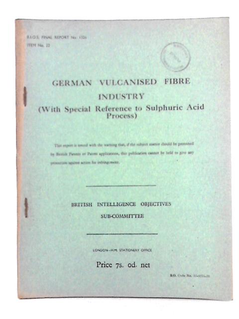 German Vulcanised Fibre Industry; B.I.O.S. Final Report No. 1326 - Item No. 22 von A.W. Pirie, W. Valentine