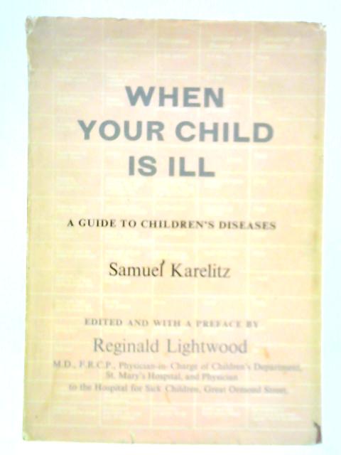 When Your Child is Ill: A guide to Children's Diseases By Samuel Karelitz